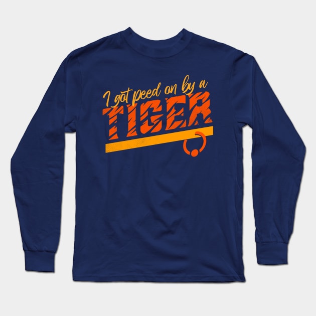 I Got Peed On By A Tiger Long Sleeve T-Shirt by zerobriant